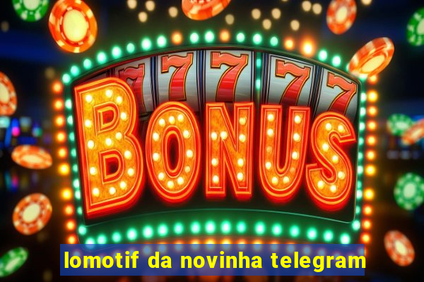 lomotif da novinha telegram